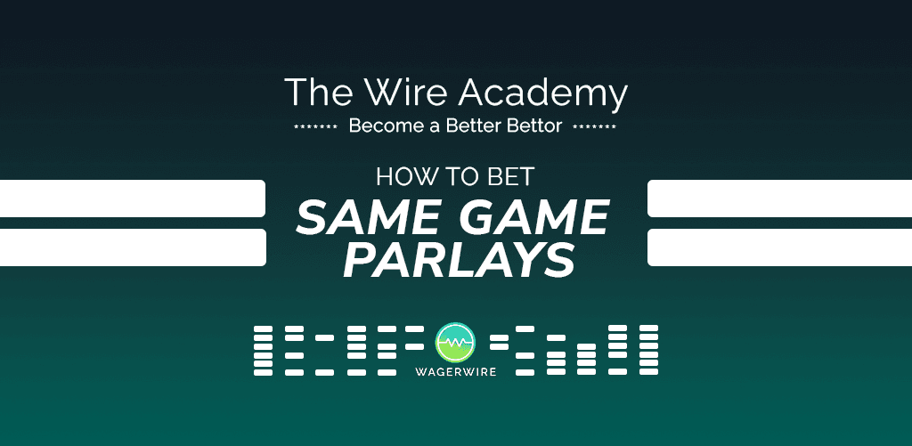 Wire Academy: How to Bet Same Game Parlays